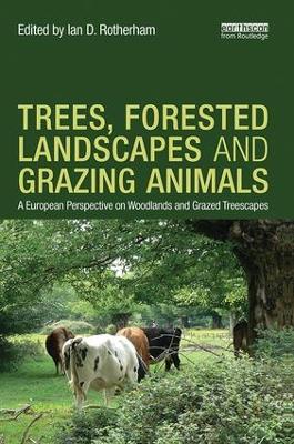 Trees, Forested Landscapes and Grazing Animals by Ian D Rotherham