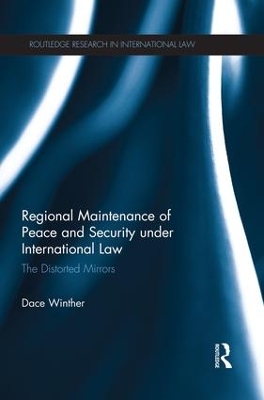Regional Maintenance of Peace and Security under International Law by Dace Winther