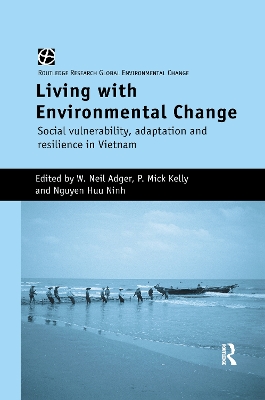 Living with Environmental Change: Social Vulnerability, Adaptation and Resilience in Vietnam by W. Neil Adger