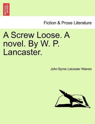 A Screw Loose. a Novel. by W. P. Lancaster. by John Byrne Leicester Warren