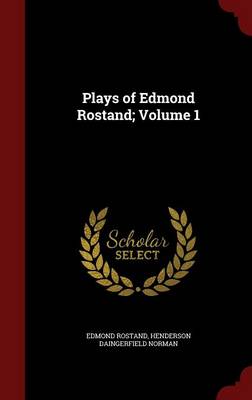Plays of Edmond Rostand; Volume 1 book