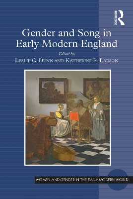 Gender and Song in Early Modern England by Leslie C. Dunn