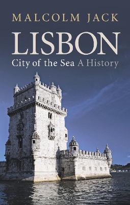 Lisbon, City of the Sea: A History by Malcolm Jack