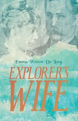 Explorer's Wife by Emma Wotton De Long