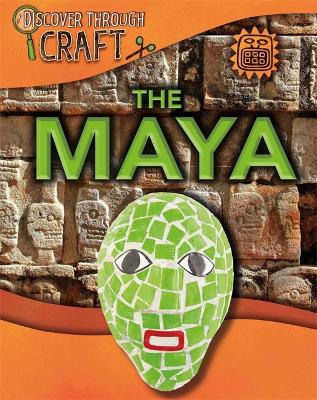 Discover Through Craft: The Maya by Jillian Powell