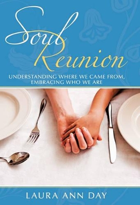 Soul Reunion: Understanding Where We Came From, Embracing Who We Are by Laura Ann Day