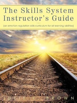 The Skills System Instructor's Guide: An Emotion-Regulation Skills Curriculum for all Learning Abilities book