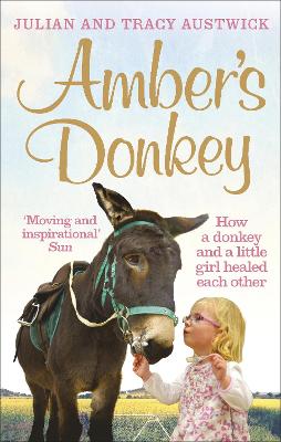 Amber's Donkey: How a donkey and a little girl healed each other by Julian Austwick