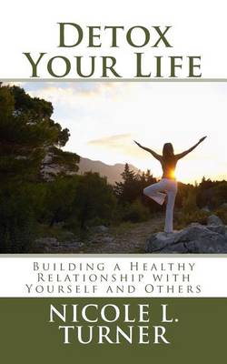 Detox Your Life: Building a Healthy Relationship with Yourself and Others book