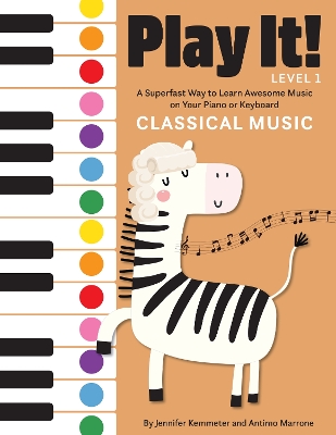 Play It! Classical Music: A Superfast Way to Learn Awesome Music on Your Piano or Keyboard by Jennifer Kemmeter