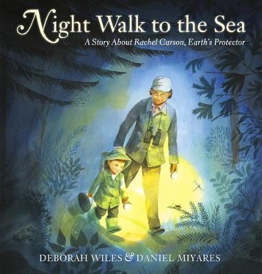 Night Walk to the Sea: A Story About Rachel Carson, Earth's Protector book