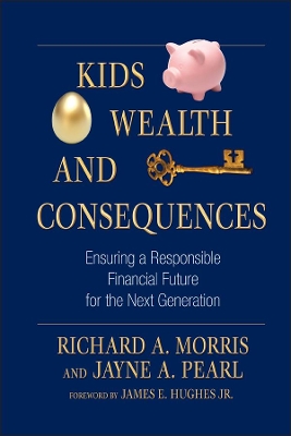 Kids, Wealth, and Consequences: Ensuring a Responsible Financial Future for the Next Generation book