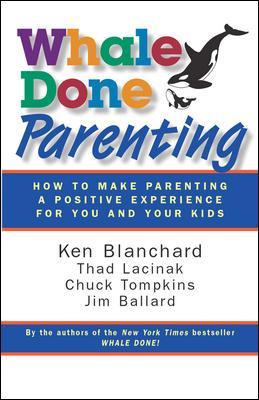 Whale Done Parenting: How to Make Parenting a Positive Experience for You and Your Kids by Ken Blanchard