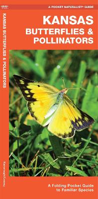 Kansas Butterflies & Pollinators: A Folding Pocket Guide to Familiar Species by James Kavanagh