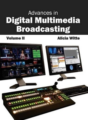 Advances in Digital Multimedia Broadcasting: Volume II book
