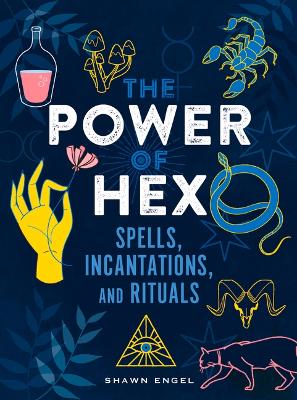 The Power of Hex: Spells, Incantations, and Rituals book
