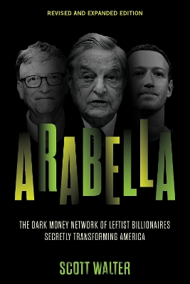 Arabella: The Dark Money Network of Leftist Billionaires Secretly Transforming America book