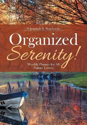 Organized Serenity! Weekly Planner for All Nature Lovers book