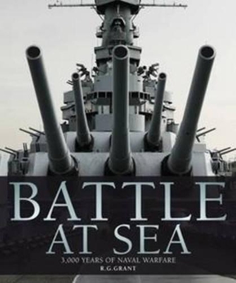 Battle at Sea: 3,000 Years of Naval Warfare by R G Grant