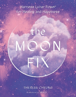 The Moon Fix: Harness Lunar Power for Healing and Happiness: Volume 3 book