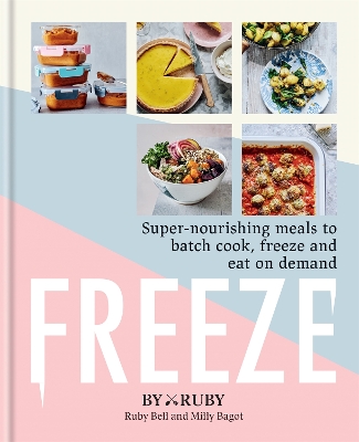 Freeze: Super-nourishing meals to batch cook, freeze and eat on demand book
