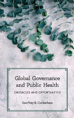 Global Governance and Public Health: Obstacles and Opportunities book