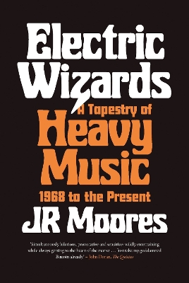 Electric Wizards: A Tapestry of Heavy Music, 1968 to the present book