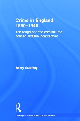 Crime in England 1880-1945 by Barry Godfrey