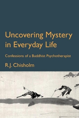 Uncovering Mystery in Everyday Life: Confessions of a Buddhist Psychotherapist book