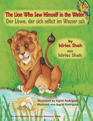 The Lion Who Saw Himself in the Water -- Der Löwe, der sich selbst im Wasser sah: Bilingual English-German Edition / Zweisprachige Ausgabe Englisch-Deutsch book