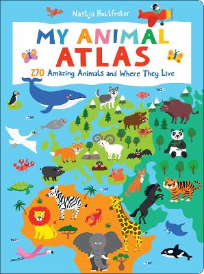 My Animal Atlas: 270 Amazing Animals and Where They Live book