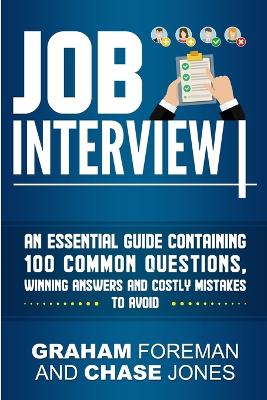 Job Interview: An Essential Guide Containing 100 Common Questions, Winning Answers and Costly Mistakes to Avoid by Graham Foreman