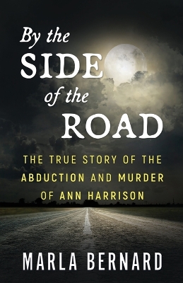 By The Side Of The Road: The True Story Of The Abduction And Murder Of Ann Harrison book