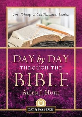 Day by Day Through the Bible: The Writings of Old Testament Leaders book