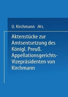 Aktenstücke zur Amtsentsetzung des Königl Preuss: Appellationsgerichts-Vizepräsidenten book