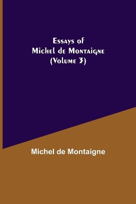 Essays of Michel de Montaigne (Volume 3) book