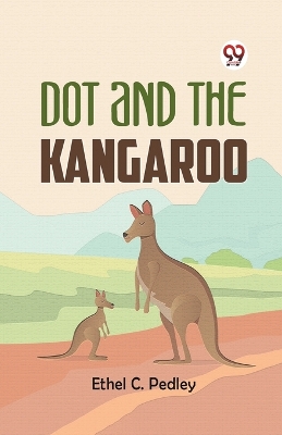 Dot and the Kangaroo by Ethel C Pedley