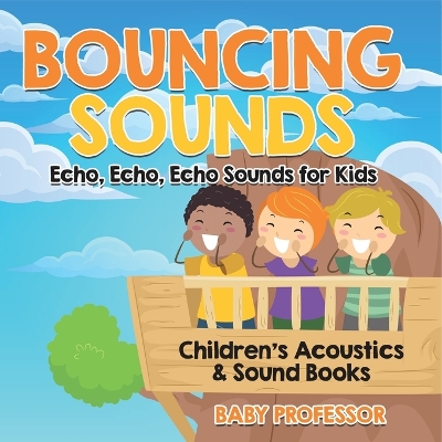 Bouncing Sounds: Echo, Echo, Echo - Sounds for Kids - Children's Acoustics & Sound Books book