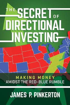 The Secret of Directional Investing: Making Money Amidst the Red-Blue Rumble book