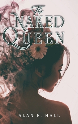 The Naked Queen: A Tangential Arthurian Legend by Alan R Hall
