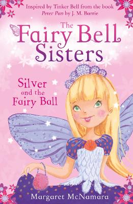 Fairy Bell Sisters: Silver and the Fairy Ball by Margaret McNamara