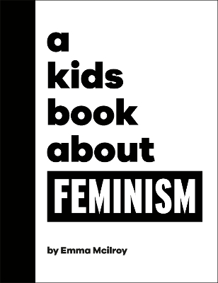 A Kids Book About Feminism by Emma Mcilroy