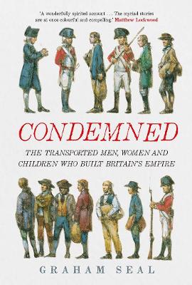 Condemned: The Transported Men, Women and Children Who Built Britain's Empire book
