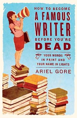 How To Become A Famous Writer Before You're Dead book