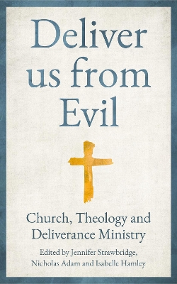 Deliver us from Evil: Church, Theology and Deliverance Ministry book