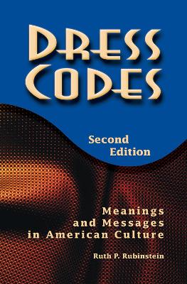 Dress Codes: Meanings And Messages In American Culture by Ruth Rubenstein