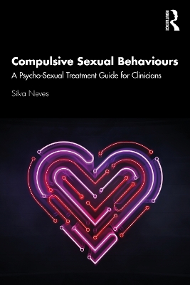 Compulsive Sexual Behaviours: A Psycho-Sexual Treatment Guide for Clinicians book