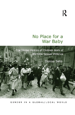 No Place for a War Baby: The Global Politics of Children born of Wartime Sexual Violence by Donna Seto