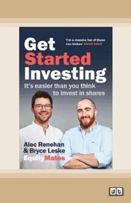 Get Started Investing: It's easier than you think to invest in shares by Bryce Leske