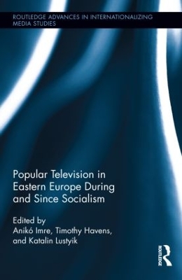 Popular Television in Eastern Europe During and Since Socialism book